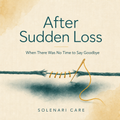 After Sudden Loss — When There Was No Time to Say Goodbye