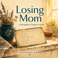 Losing Mom — A Daughter's Guide to Grief