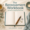 The Bereavement Workbook — 30 Days of Healing Exercises