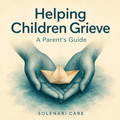 Helping Children Grieve — A Parent's Guide