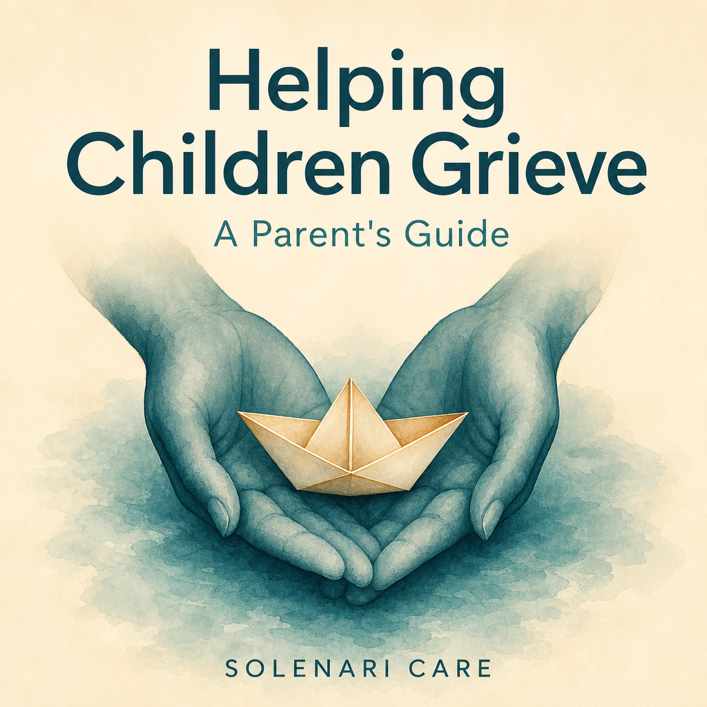 Helping Children Grieve — A Parent's Guide