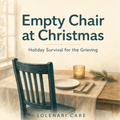 Empty Chair at Christmas — Holiday Survival for the Grieving